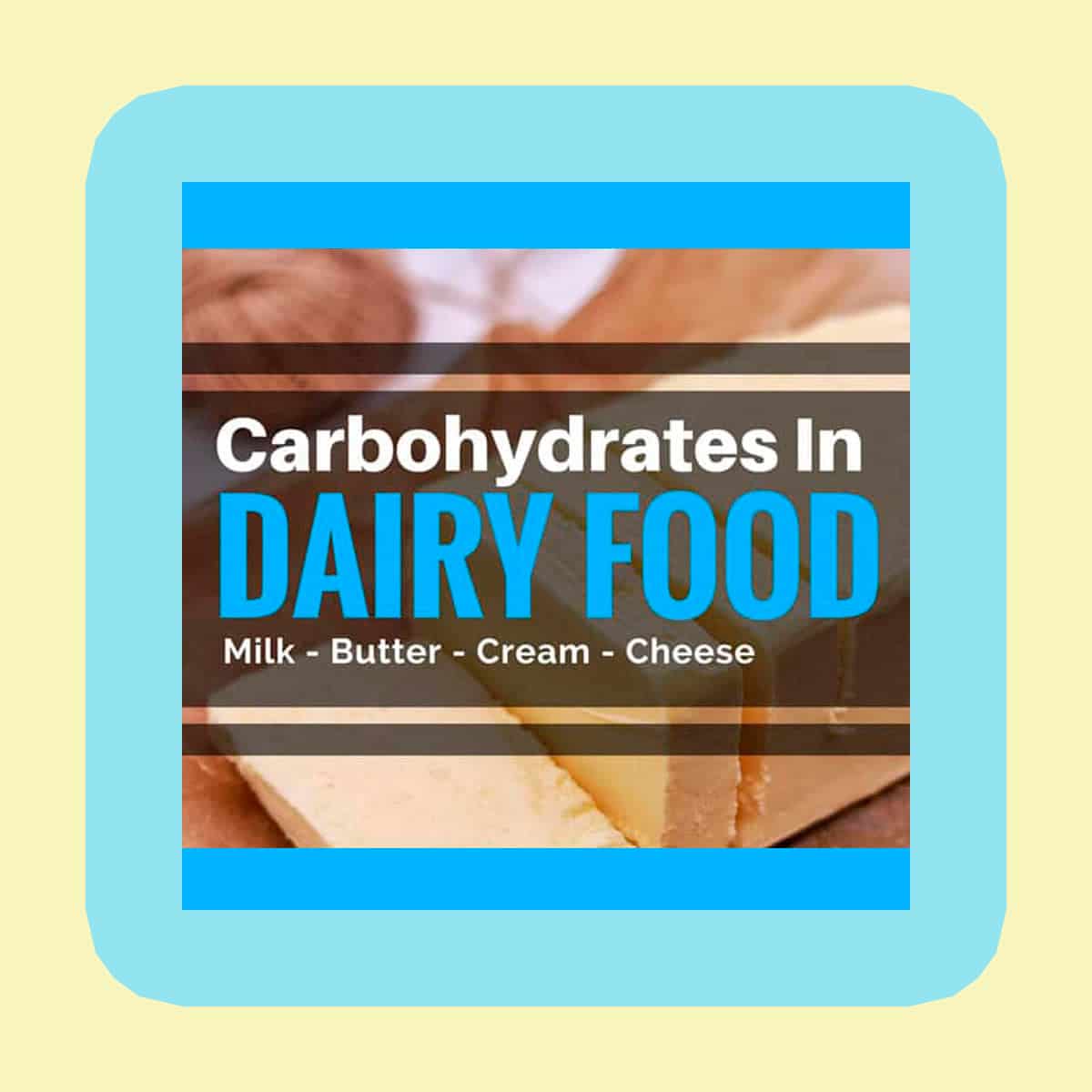 Carbohydrates in milk, cheese, butter and yogurt