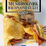 Mushroom & Bacon Folded Omelette - easy keto breakfast recipe