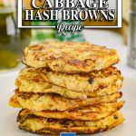 Keto Cabbage Hash Browns stacked on a plate
