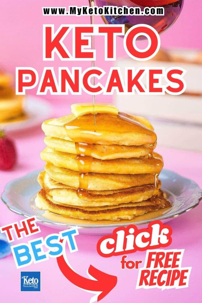 Keto pancake stack with maples syrup being poured on it with text saying keto pancakes, the best and click for free recipe.