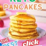 Keto pancake stack with maples syrup being poured on it with text saying keto pancakes, the best and click for free recipe.
